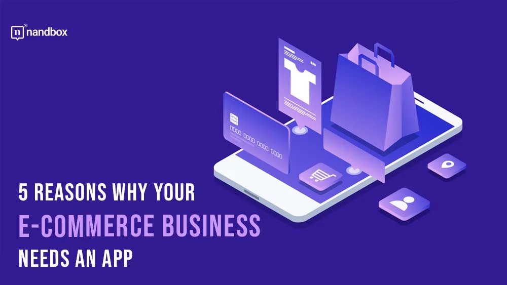 You are currently viewing 5 Reasons Why Your E-Commerce Business Needs an App