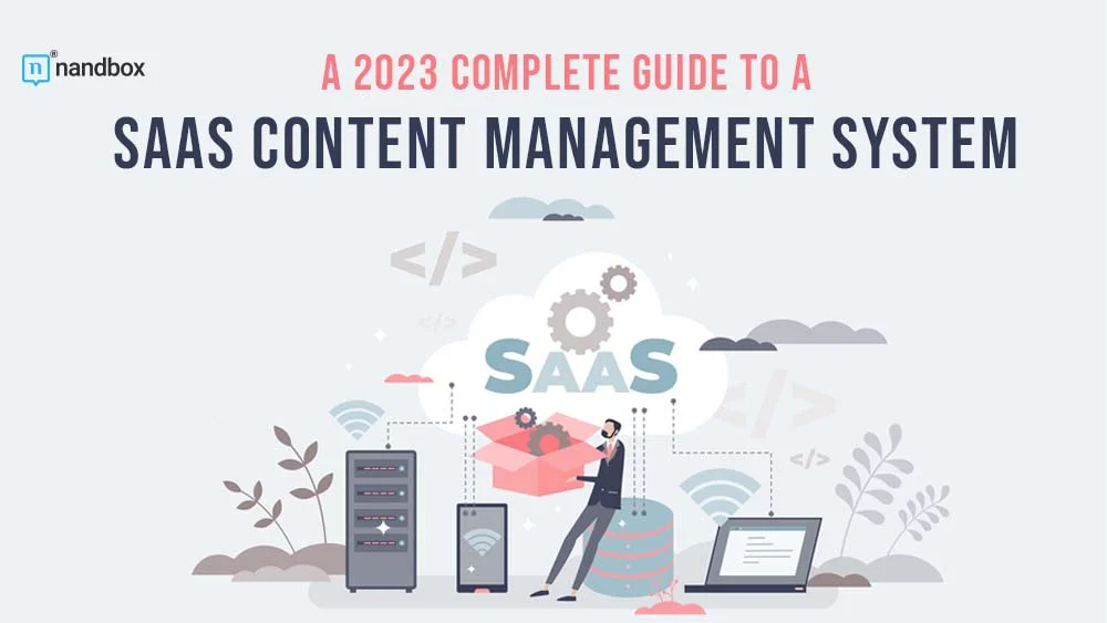 You are currently viewing A 2023 Complete Guide To a SaaS Content Management System