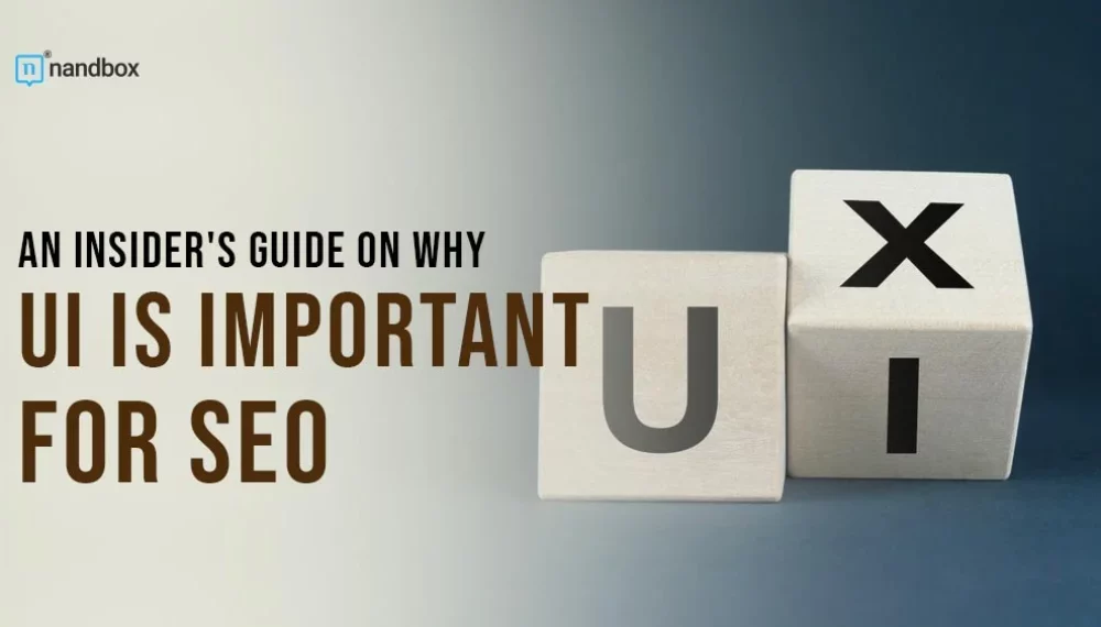 An Insider’s Guide on Why UI is Important for SEO