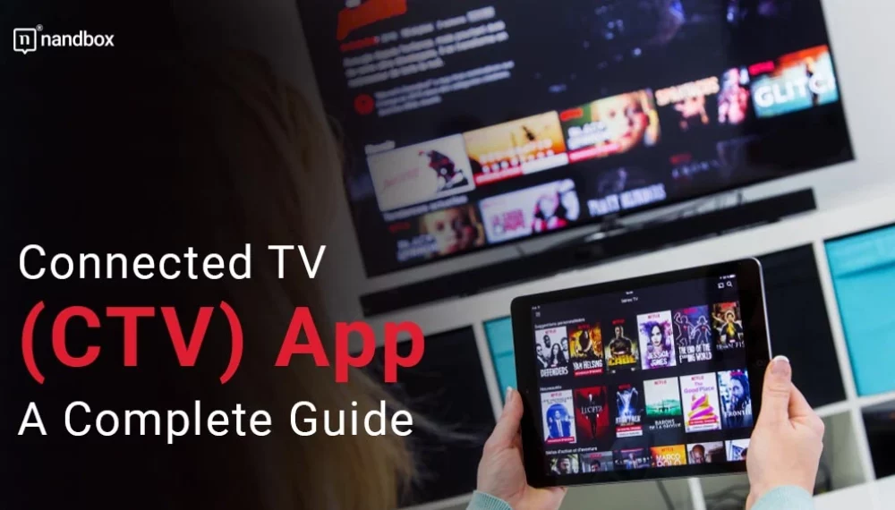 Connected TV (CTV) App: A Complete Guide