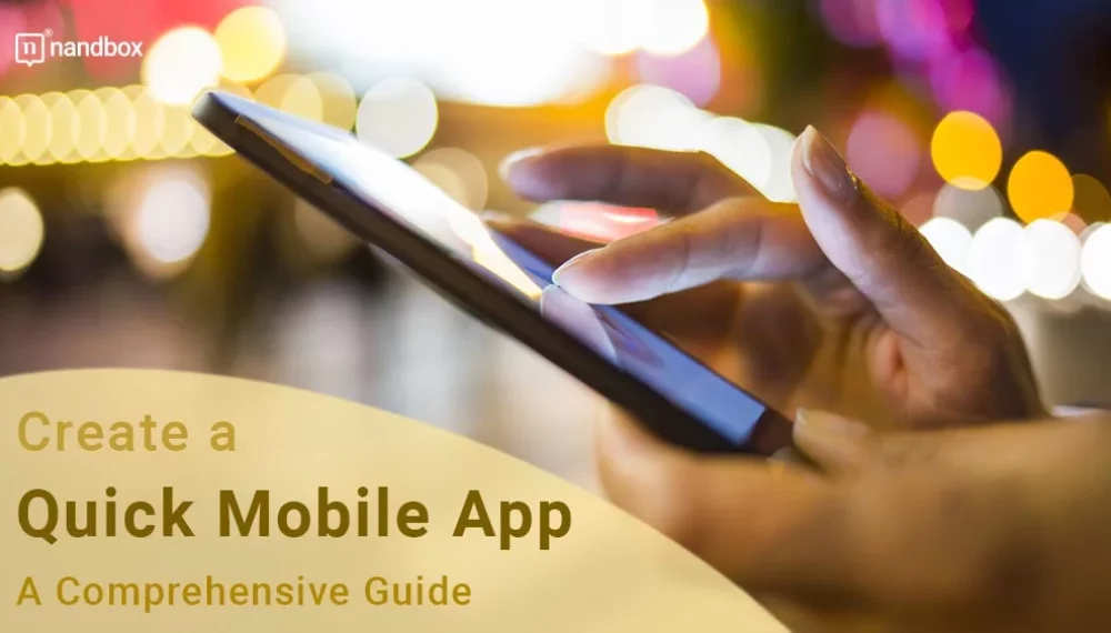 Create a Quick Mobile App: A Comprehensive Guide