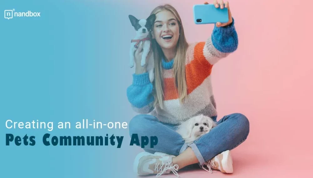 Build a Pets Lover Community Application with nandbox