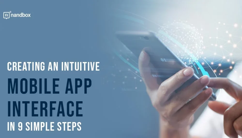 User-Centric Design: Creating An Intuitive Mobile App Interface In 9 Simple Steps