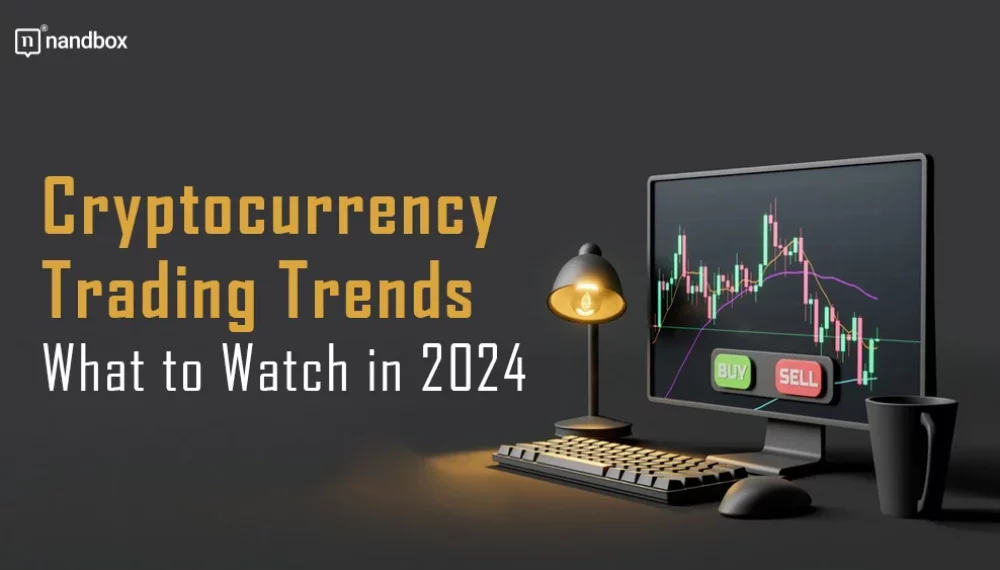 Cryptocurrency Trading Trends: What to Watch in 2024