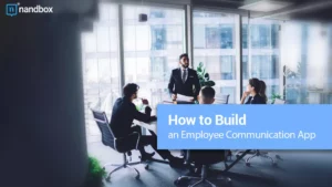 Read more about the article How To Build an Employee Communication App for Your Business
