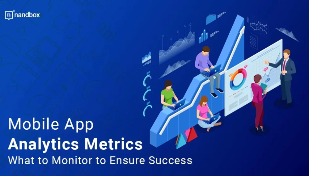 Mobile App Analytics Metrics: What to Monitor to Ensure Success