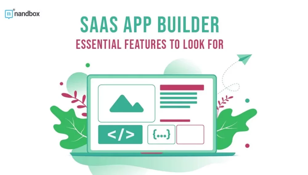 SaaS App Builder: Essential Features to Look For