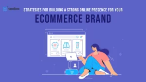 Read more about the article Strategies for Building a Strong Online Presence for Your eCommerce Brand