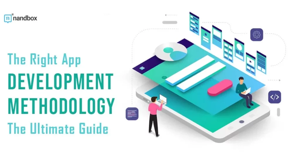 The Right App Development Methodology: The Ultimate Guide