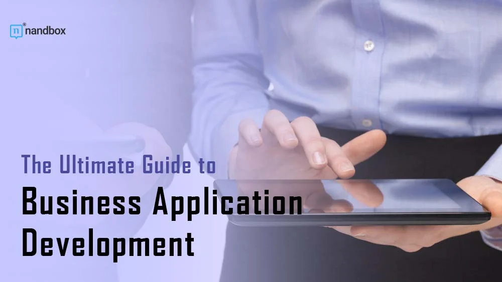 You are currently viewing The Ultimate Guide to Business Application Development