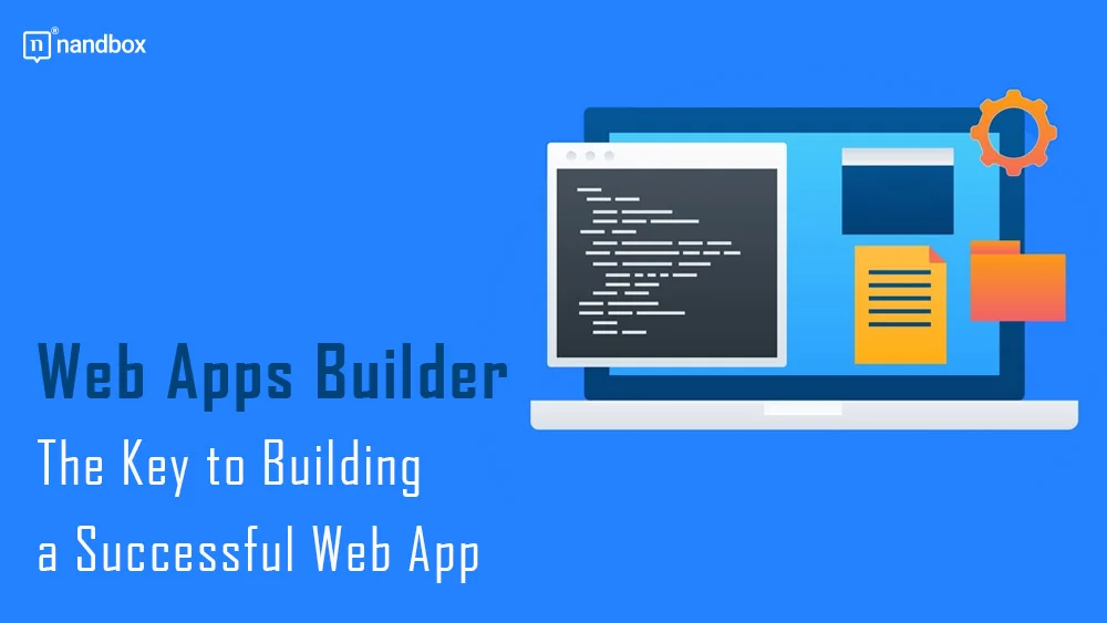 You are currently viewing Web Apps Builder: The Key to Building a Successful Web App
